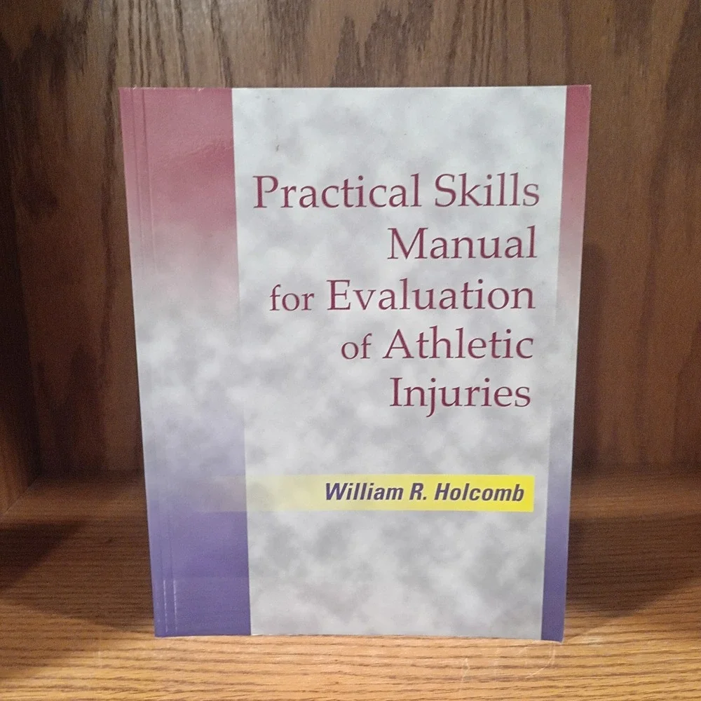 Practical Skills Manual For Evaluation Of Athletic Injuries by William R Holcomb
